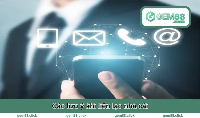Liên Hệ GEM88 2 Các lưu ý khi liên lạc nhà cái