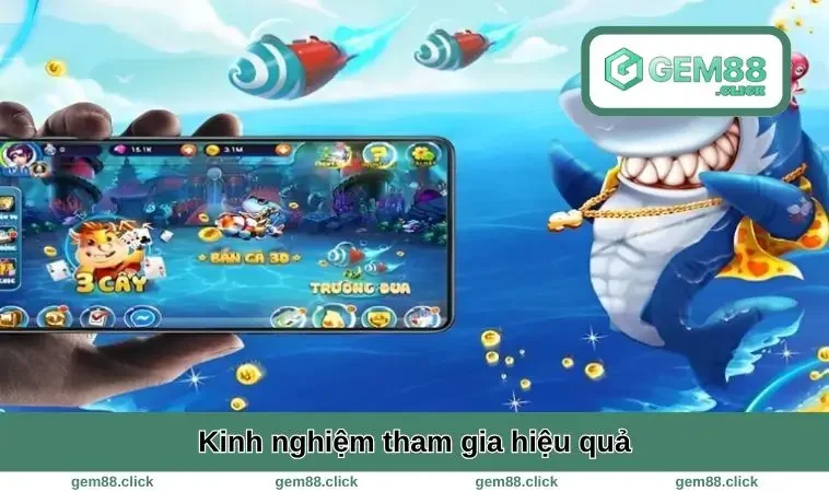 Bắn Cá GEM88 2 Kinh nghiệm tham gia hiệu quả